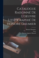 Catalogue Raisonné de l'Oeuvre Lithographié de Honoré Daumier 1017257183 Book Cover