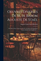 Oeuvres Diverses De M. Le Baron Auguste De Staël: Précédées D'une Notice Sur Sa Vie, Et Suivies De Quelques Lettres Inédits Sur L'angleterre ... (French Edition) 1022539736 Book Cover