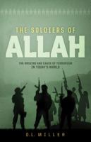 The Soldiers of Allah: The Origins and Cause of Terrorism in Today's World 1629985341 Book Cover