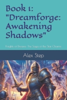 Book 1: "Dreamforge: Awakening Shadows": Knights of Dreams: The Saga of the Star Charms B0CT2J72VF Book Cover