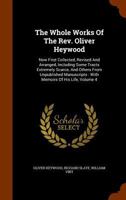 The Whole Works of the Rev. Oliver Heywood: Including Some Tracts Extremely Scarce, and Others From Unpublished Manuscripts ; With Memoirs of His Life; Volume 04 1371043132 Book Cover