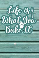 Life Is What You Bake It: 110-Page Recipe Cooking Journal Book With Pre-loaded Recipes Templates: Sections For Ingredients, Directions, Notes and More 1099342864 Book Cover