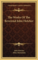 The Works Of The Reverend John Fletcher 1163129038 Book Cover