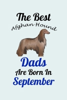The Best Afghan Hound Dads Are Born In September: Unique Notebook Journal For Afghan Hound Owners and Lovers, Funny Birthday NoteBook Gift for Women, Men, Kids, Boys & Girls./ Great Diary Blank Lined  1661681484 Book Cover