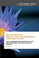 Burnout-Syndrom Was tun, wenn die Zündschnur nicht mehr brennt?: wie ein ganzheitlich therapeutischer Ansatz dabei unterstützen kann neue Energie zu gewinnen 6202494417 Book Cover