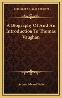 A Biography Of And An Introduction To Thomas Vaughan 1417932023 Book Cover