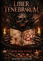 LIBER TENEBRARUM: Le Livre qui vous lit – Manuscrit interdit, rituels et avertissements en latin ancien (French Edition) B0GQPZ1973 Book Cover