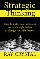 Strategic Thinking: learn to make smart decisions, using the right habits to change your life forever 1801685061 Book Cover