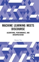 Machine Learning Meets Discourse: Algorithms, Performance, and Interpretation (Routledge Studies in Linguistics) 1041250495 Book Cover