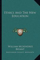 Ethics and the New Education 1430471743 Book Cover