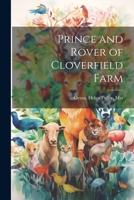 Prince and Rover of Cloverfield Farm 1518721834 Book Cover
