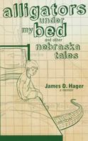Alligators Under My Bed and Other Nebraska Tales 0981980724 Book Cover