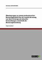 �berlegungen zu einem professionellen Beratungsleitbild f�r die soziale Beratung: Vor dem Hintergrund aktueller Entwicklungen innerhalb der Beratungsforschung 3638775801 Book Cover