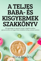 A Teljes Baba- És Kisgyermek Szakkönyv 1837625034 Book Cover