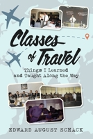 Classes of Travel: Things I Learned and Taught Along the Way B0CVR7K29L Book Cover