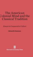 The American Colonial Mind and the Classical Tradition 0674284526 Book Cover