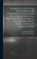 Elementi di calcolo vettoriale, con numerose applicazioni alla geometria, alla meccanica e alla fisica-matematica [di] C. Burali-Forti e R. Marcolongo 1017469326 Book Cover