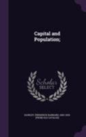 Capital and Population: a Study of the Economic Effects of Their Relations to Each Other 1166465276 Book Cover