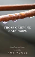 Those Grieving Raindrops 1967820945 Book Cover