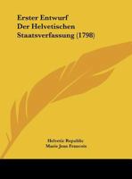 Erster Entwurf Der Helvetischen Staatsverfassung (1798) 1169516149 Book Cover