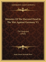 Memoirs Of The Harvard Dead In The War Against Germany V1: The Vanguard 1164876120 Book Cover