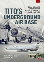 Tito's Underground Air Base: Bihac (Zeljava) Underground Yugoslav Air Force Base, 1964-1992 1913118673 Book Cover