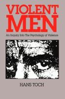 Violent Men: An Inquiry into the Psychology of Violence 1557981728 Book Cover