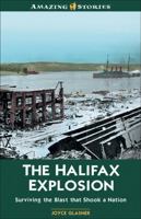 The Halifax Explosion: Surviving the Blast that Shook a Nation (Amazing Stories) 155153942X Book Cover