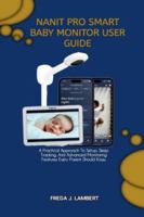 NANIT PRO SMART BABY MONITOR USER GUIDE: A Practical Approach To Setup, Sleep Tracking, And Advanced Monitoring Features Every Parent Should Know B0G2PC1S88 Book Cover