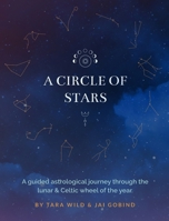 A Circle Of Stars (Oct 2020 - Oct 2021): An astrological journey through the lunar and Celtic wheel of the year. 0578795566 Book Cover