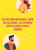 Gutes Benehmen: Der Schlüssel zu einem erfolgreichen Leben (German Edition) 3769389638 Book Cover