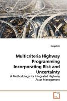 Multicriteria Highway Programming Incorporating Risk and Uncertainty: A Methodology for Integrated Highway Asset Management 3639145402 Book Cover
