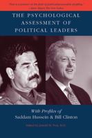 The Psychological Assessment of Political Leaders: With Profiles of Saddam Hussein and Bill Clinton 0472068385 Book Cover