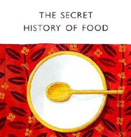 The Secret History of Food 1840720506 Book Cover