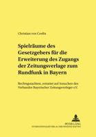 Spielraeume Des Gesetzgebers Fuer Die Erweiterung Des Zugangs Der Zeitungsverlage Zum Rundfunk in Bayern: Rechtsgutachten, Erstattet Auf Ansuchen Des 3631556098 Book Cover