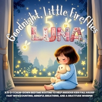 Goodnight, Little Fireflies: A 5-2-1 Calm-Down Bedtime Routine to Help Anxious Kids Fall Asleep Fast with Counting, Mindful Breathing, and a Gratitude ... Stories for Kids Who Love Animals and Nature) B0FRWVYBGK Book Cover
