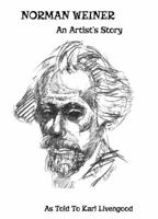 NORMAN WEINER, An Artist's Story 0692776907 Book Cover