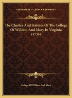 The Charter And Statutes Of The College Of William And Mary In Virginia 112002790X Book Cover