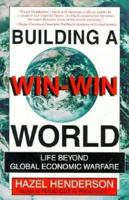 Building a Win-Win World: Life Beyond Global Economic Warfare (BK Currents) 1881052907 Book Cover