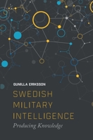 Swedish Military Intelligence: Producing Knowledge 1474432581 Book Cover