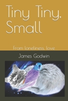 Tiny Tiny, Small: From loneliness, love B09YQN7LLT Book Cover