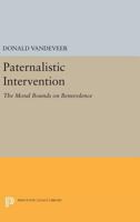Paternalistic Intervention: The Moral Bounds of Benevolence (Studies in Moral, Political, and Legal Philosophy) 069163906X Book Cover