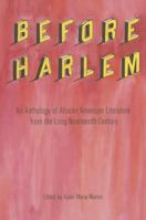Before Harlem: An Anthology of African American Literature from the Long Nineteenth Century 1621902021 Book Cover