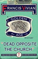 Dead Opposite the Church: A Golden Age Mystery 1912574772 Book Cover