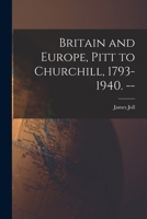 Britain and Europe, Pitt to Churchill, 1793-1940. -- 1014575621 Book Cover