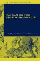 War, Peace and World Orders in European History 0415244412 Book Cover