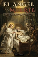 El Ángel de la Muerte: La Muerte Y Sus Ángeles Según La Cábala, Las Sagradas Escrituras Y Otros Textos Antiguos (Spanish Edition) 6316849001 Book Cover