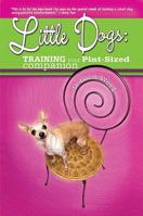 Little Dogs: Training Your Pint-Sized Companion 0793805376 Book Cover