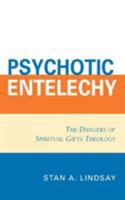 Psychotic Entelechy: The Dangers of Spiritual Gifts Theology 0761834931 Book Cover