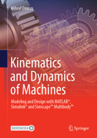 Kinematics and Dynamics of Machines: Modeling and Design with Matlab(r), Simulink(r) and Simscape(tm) Multibody(tm) 3031727002 Book Cover
